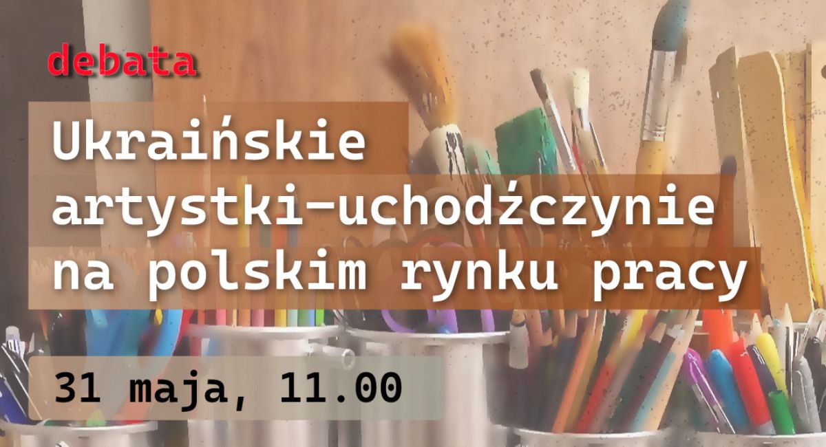 Ukraińskie artystki-uchodźczynie na polskim rynku pracy