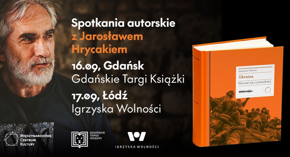 Spotkania z Jarosławem Hrycakiem - autorem książki „Ukraina. Wyrwać się z przeszłości”
